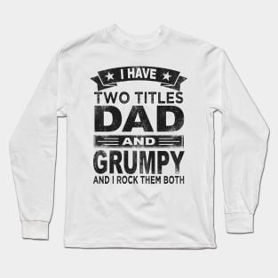 grumpy - i have two titles dad and grumpy Long Sleeve T-Shirt